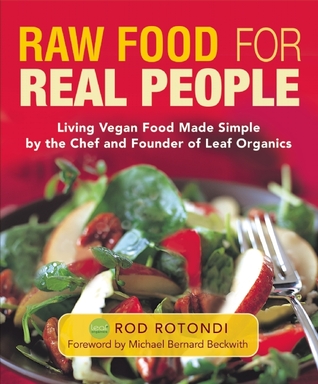 Raw Food for Real People: Living Vegan Food Made Simple by the Chef and Founder of Leaf Organics (Hardcover)