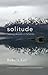 Solitude: Seeking Wisdom in...