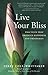Live Your Bliss: Practices that Produce Happiness and Prosperity