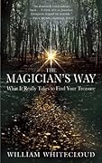 The Magician's Way: What It Really Takes to Find Your Treasure
