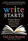 Write Starts: Prompts, Quotes, and Exercises to Jumpstart Your Creativity Write Starts: Prompts, Quotes, and Exercises to Jumpstart Your Creativity