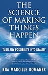 The Science of Making Things Happen: Turn Any Possibility into Reality The Science of Making Things Happen: Turn Any Possibility into Reality