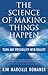 The Science of Making Things Happen by Kim Marcille Romaner