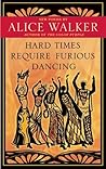 Hard Times Require Furious Dancing by Alice Walker