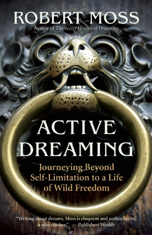 Active Dreaming: Journeying Beyond Self-Limitation to a Life of Wild Freedom (Paperback)