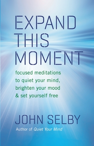 Expand This Moment: Focused Meditations to Quiet Your Mind, Brighten Your Mood, and Set Yourself Free (Paperback)