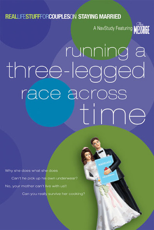 Running a Three-Legged Race Across Time: On Staying Married (Real Life Stuff for Couples)