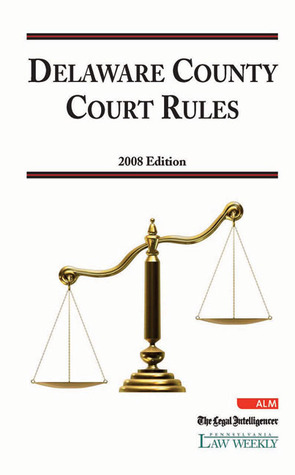 2008 Delaware County Court Rules (Court Rules Book series)