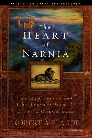 The Heart of Narnia: Wisdom, Virtue, and Life Lessons from the Classic Chronicles (Paperback)