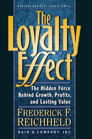 The Loyalty Effect: The Hidden Force Behind Growth, Profits, and Lasting Value (Paperback)
