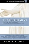 The Fulfillment: A Look at the Person and Ministry of Jesus Christ in a Uniquely Arranged Harmony and Commentary of the Gospels The Fulfillment: A Look at the Person and Ministry of Jesus Christ in a Uniquely Arranged Harmony and Commentary of the Gospels