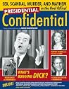 Presidential Confidential: Stories of Sex, Scandal, Murder and Mayhem in the Oval Office