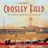 Cincinnati's Crosley Field: The Illustrated History of a Classic Ballpark Cincinnati's Crosley Field: The Illustrated History of a Classic Ballpark