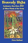 Heavenly Highs: Ayahuasca, Kava-kava, DMT & Other Plants of the Gods