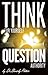 Think for Yourself: Question Authority