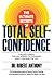 The Ultimate Secrets of Total Self-Confidence by Robert  Anthony