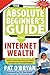 The Absolute Beginner's Guide to Internet Wealth by Pat O'Bryan