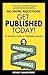 Get Published Today!: An Insider's Guide to Publishing Success