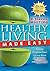 Healthy Living Made Easy: The Only Things You Need to Know about Diet, Exercise and Supplements