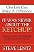 It Was Never About the Ketchup! by Steve Lentz
