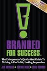 Branded for Success: The Entrepreneur's Quick-Start Guide to Making a Profitable, Lasting Impression