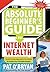The Absolute Beginner's Guide to Internet Wealth: Everything You Need to Know to Create Your Portable Empire