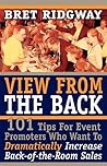 View from the Back: 101 Tips for Event Promoters Who Want to Dramatically Increase Back-Of-The-Room Sales