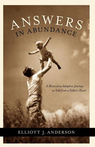 Answers in Abundance: A Miraculous Adoption Journey as Told from a Father's Heart (Morgan James Faith)
