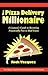 The Pizza Delivery Millionaire: A Layman's Guide to Becoming Financially Free in Real Estate