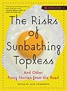 The Risks of Sunbathing Topless: And Other Funny Stories from the Road
