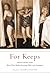 For Keeps: Women Tell the T...