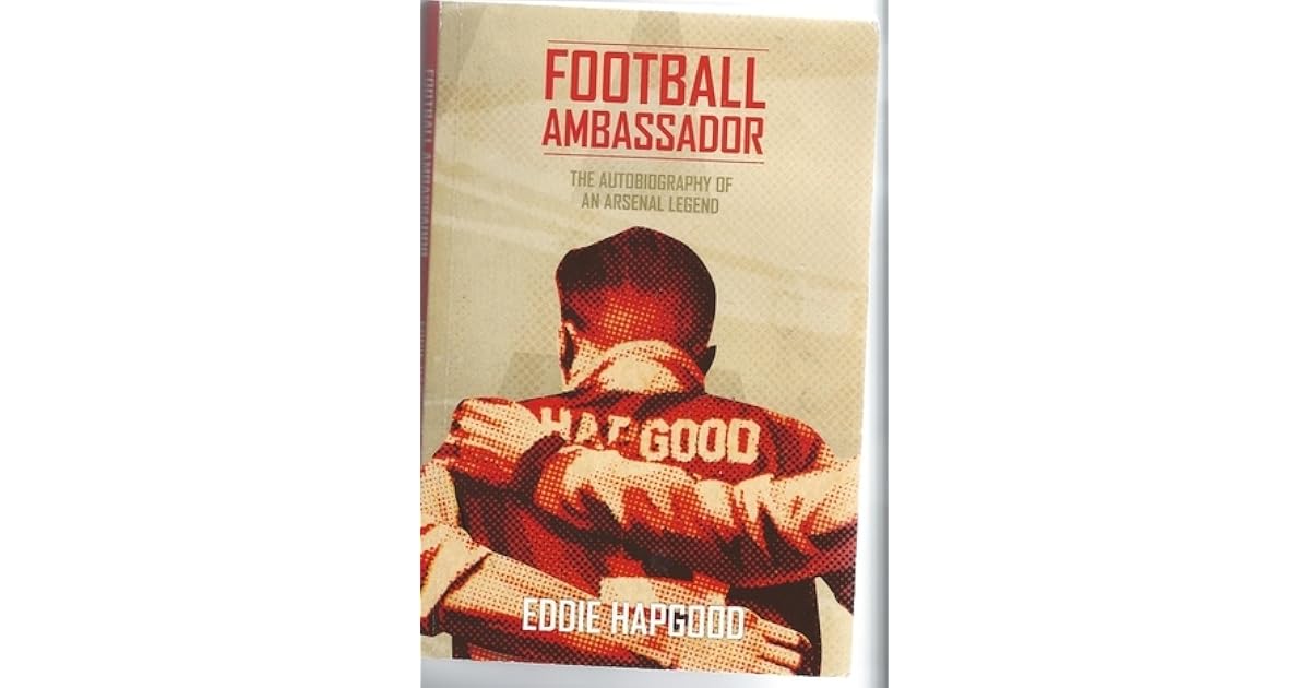Football Ambassador The Autobiography of an Arsenal Legend by Eddie