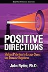Positive Directions: Shifting Polarities to Escape Stress and Increase Happiness Positive Directions: Shifting Polarities to Escape Stress and Increase Happiness