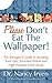 Please Don't Eat the Wallpaper!: The Teenager's Guide to Avoiding Trans Fats, Enriched Wheat and High Fructose Corn Syrup
