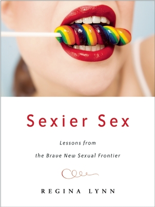Sexier Sex: Lessons from the Brave New Sexual Frontier (Paperback)
