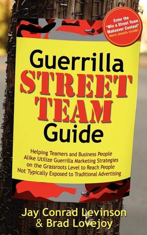 Guerrilla Street Team Guide: Helping Teamers and Business People Alike Utilize Guerrilla Marketing Strategies on the Grassroots Level to Reach People ... Advertising (Guerilla Marketing Press)