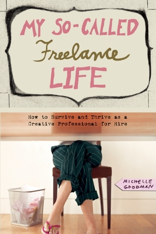 My So-Called Freelance Life: How to Survive and Thrive as a Creative Professional for Hire (Paperback)