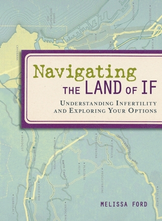 Navigating the Land of If: Understanding Infertility and Exploring Your Options (Paperback)