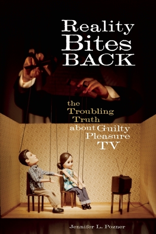 Reality Bites Back: The Troubling Truth About Guilty Pleasure TV (Paperback)