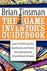 The Game Inventor's Guidebook: How to Invent and Sell Board Games, Card Games, Role-Playing Games, & Everything in Between!