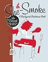 She-Smoke: A Backyard Barbecue Book She-Smoke: A Backyard Barbecue Book