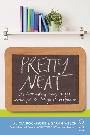 Pretty Neat: The Buttoned-Up Way to Get Organized and Let Go of Perfection (Paperback)
