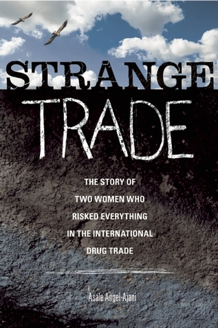 Strange Trade: The Story of Two Women Who Risked Everything in the International Drug Trade