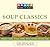 Knack Soup Classics: Chowders, Gumbos, Bisques, Broths, Stocks, And Other Delicous Soups (Knack: Make It Easy)