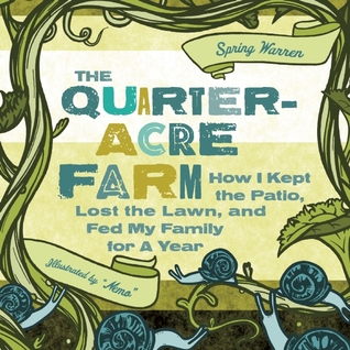 The Quarter-Acre Farm: How I kept the patio, lost the lawn, and fed my family for a year (Paperback)