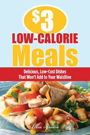 $3 Low-Calorie Meals: Delicious, Low-Cost Dishes That Won't Add to Your Waistline (Paperback)