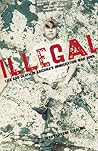 Illegal: Life And Death in Arizona's Immigration War Zone Illegal: Life And Death in Arizona's Immigration War Zone