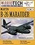 Martin B-26 Marauder - Warbird Tech Vol. 29