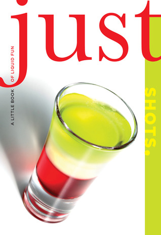 Just Shots: A Little Book Of Liquid Fun (Just (Lyons Press))