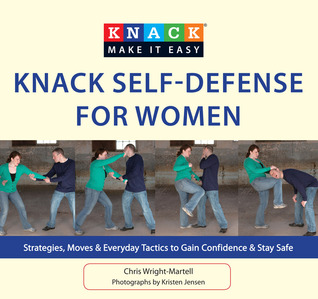 Knack Self-Defense for Women: Strategies, Moves & Everyday Tactics To Gain Confidence & Stay Safe (Knack: Make It Easy)